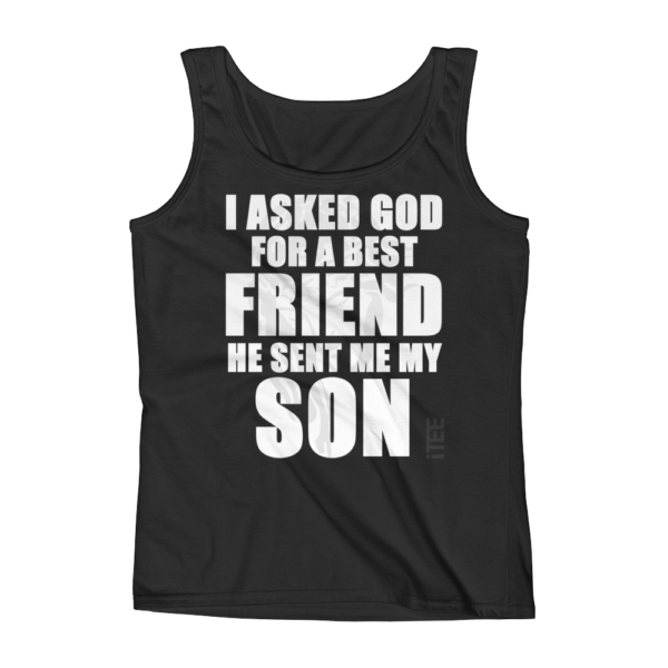 I asked God for a best Friend he sent me my Son Ladies Missy Fit Ringspun Tank Top by iTEE