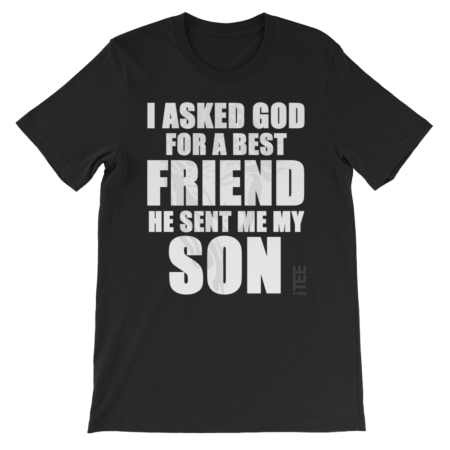 I asked God for a best Friend he sent me my Son Unisex Short Sleeve Jersey T-Shirt by iTEE