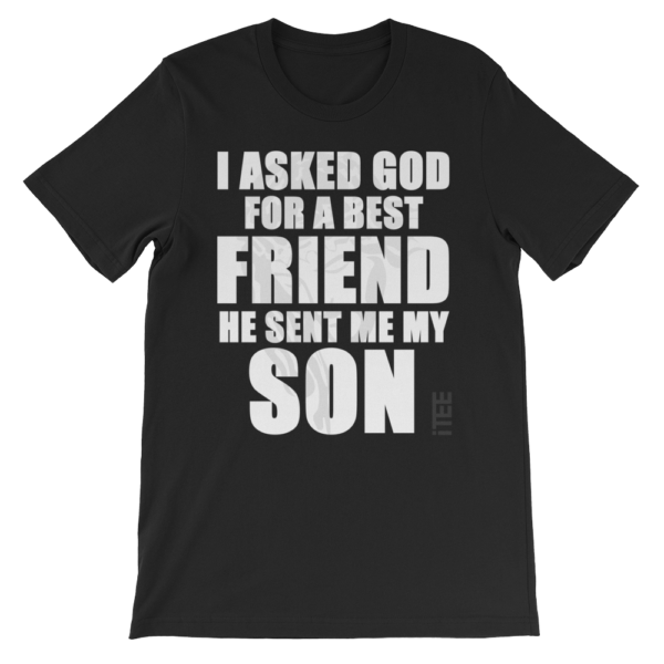 I asked God for a best Friend he sent me my Son Unisex Short Sleeve Jersey T-Shirt by iTEE