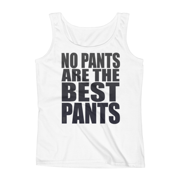 No Pants are the Best Pants Ladies Missy Fit Ringspun Tank Top by iTEE