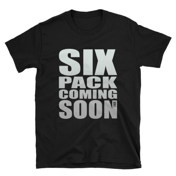 Six Pack Coming Soon Unisex Soft-style T-Shirt by iTEE