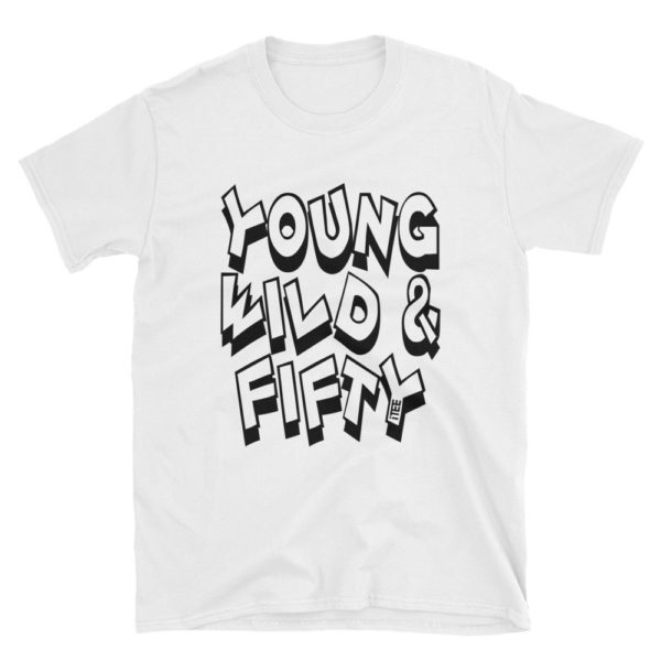 Young Wild and Fifty Unisex Soft-style T-Shirt by iTEE