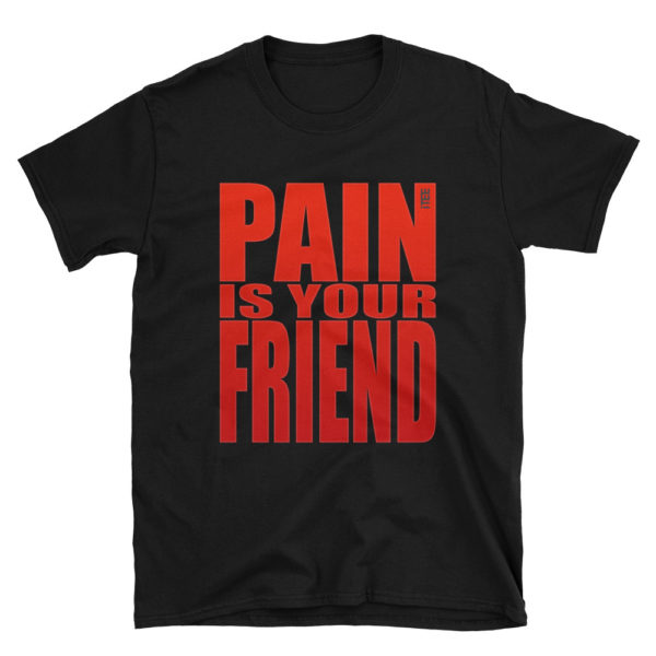 Pain Is Your Friend Unisex Soft-style T-Shirt by iTEE