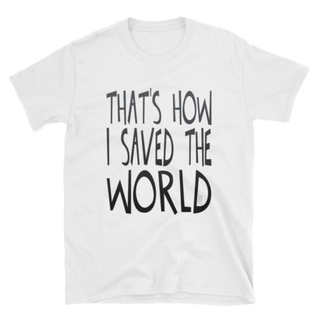 That's How I Saved The World Unisex Soft-style T-Shirt by iTEE
